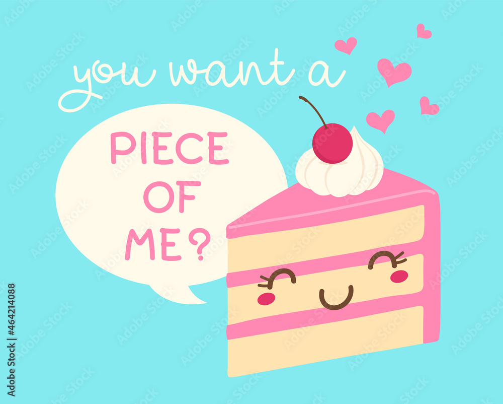 “You want a piece of me?” typography design with cute cake illustration for greeting card design. “You want a piece of me?” typography design with cute cake illustration for greeting card design.