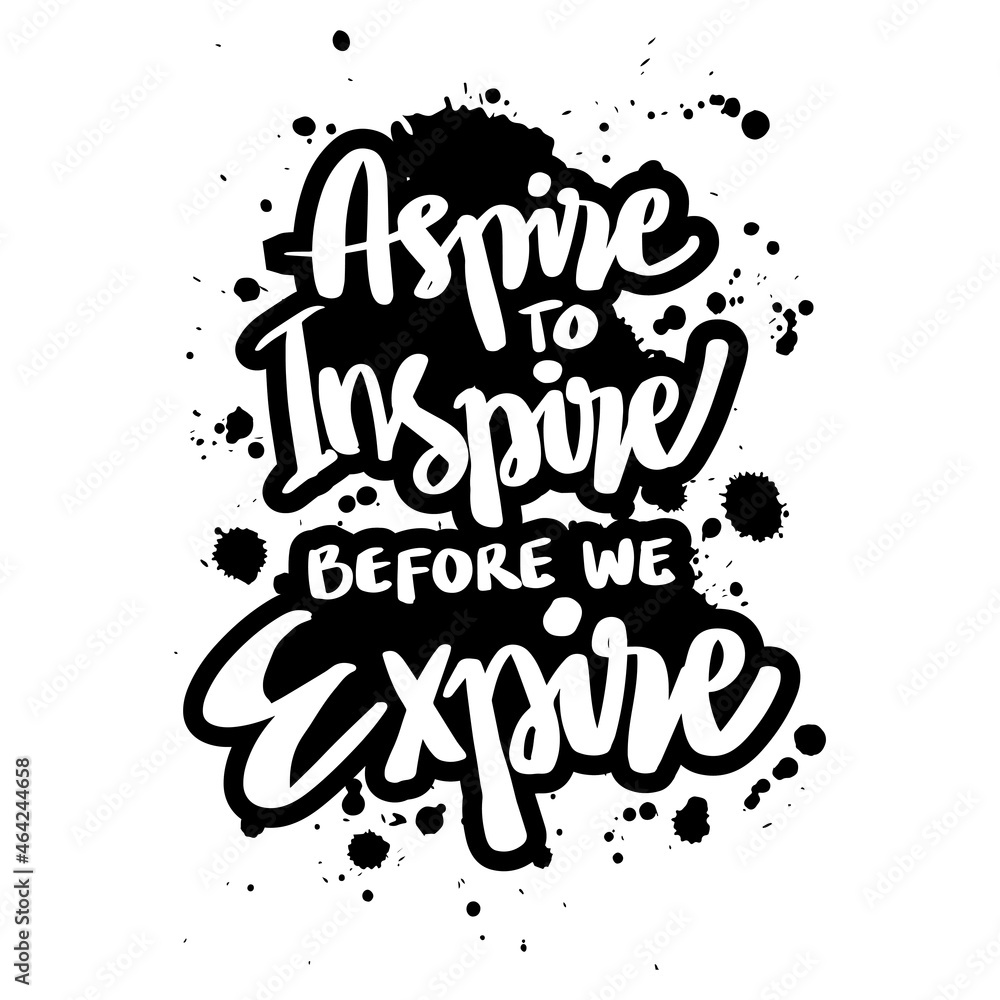 Aspire to inspire before we expire, hand lettering. Motivational quote. Aspire to inspire before we expire, hand lettering. Motivational quote.