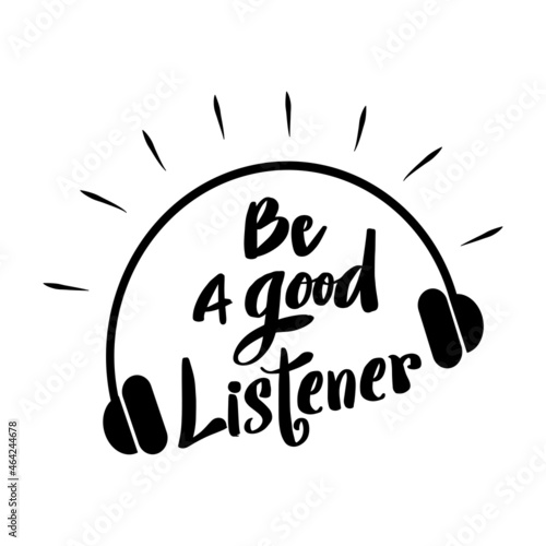 Be a good listener hand lettering. Motivational quote.