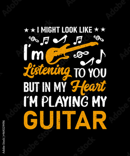 I might look like I m listening to you t-shirt design for a guitar lover