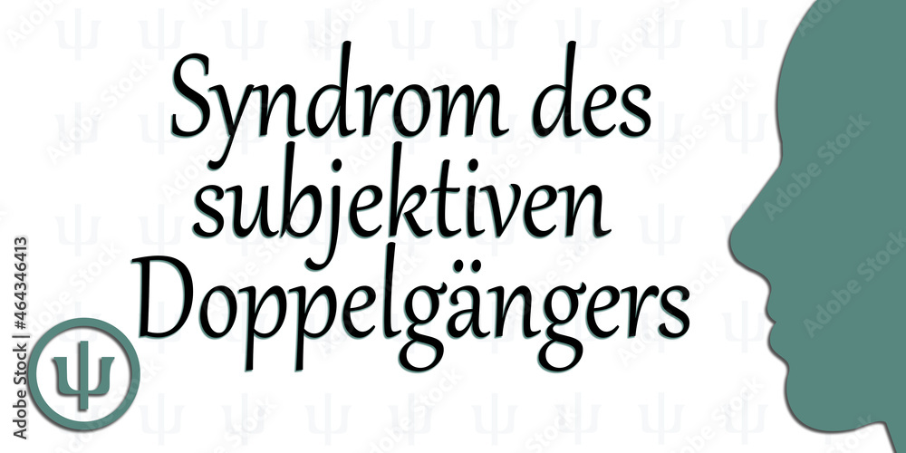 Syndrom des subjektiven Doppelgängers Syndrom des subjektiven Doppelgängers