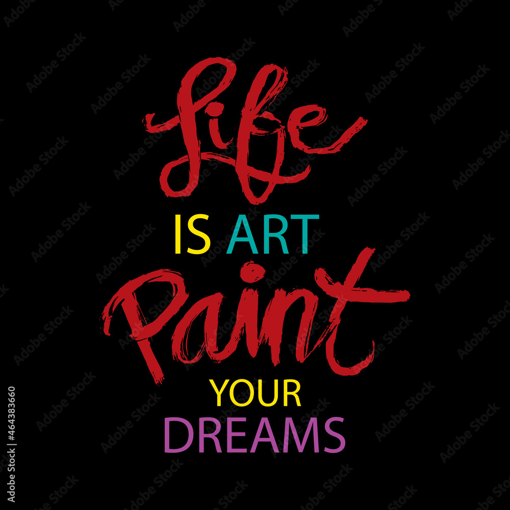 Life is art paint your dreams. Hand lettering. Motivational quote.