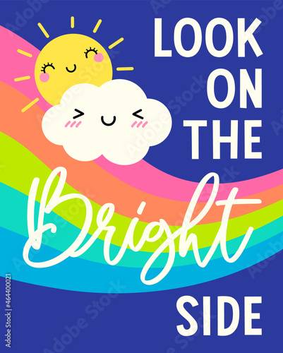 Cute sun, cloud cartoon and rainbow background with quotes "Look on the bright side" for greeting card design. Motivational quotes with typography design.