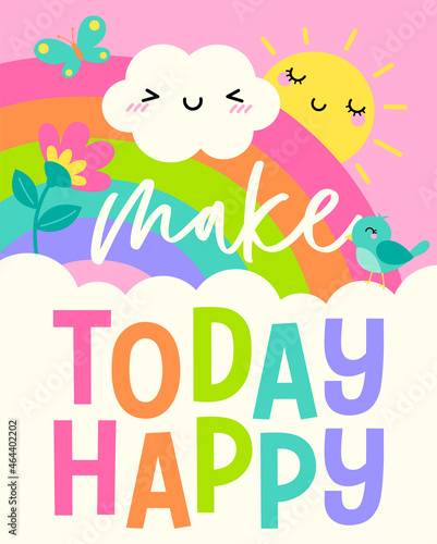 "Make today happy" colorful typography design with sun, cloud, bird, butterfly with rainbow background for greeting card. Motivational quotes with cute hand drawn cartoon illustration.
