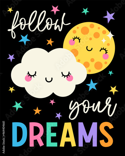FOLLOW YOUR DREAMS - cute cloud and moon with typography design. Inspirational positive quote.