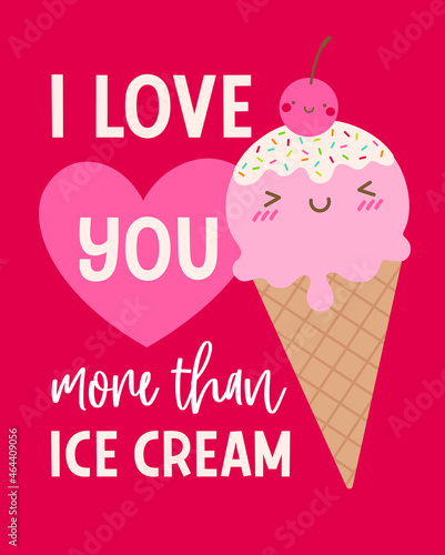 Cute ice cream cone cartoon with quotes  I love you more than ice cream  for greeting card  postcard  poster  banner. Love concept card design.