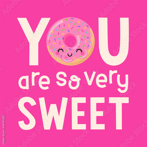 Cute donut cartoon with quotes "You are so very sweet" for greeting card, postcard, poster or banner. Love concept card design.
