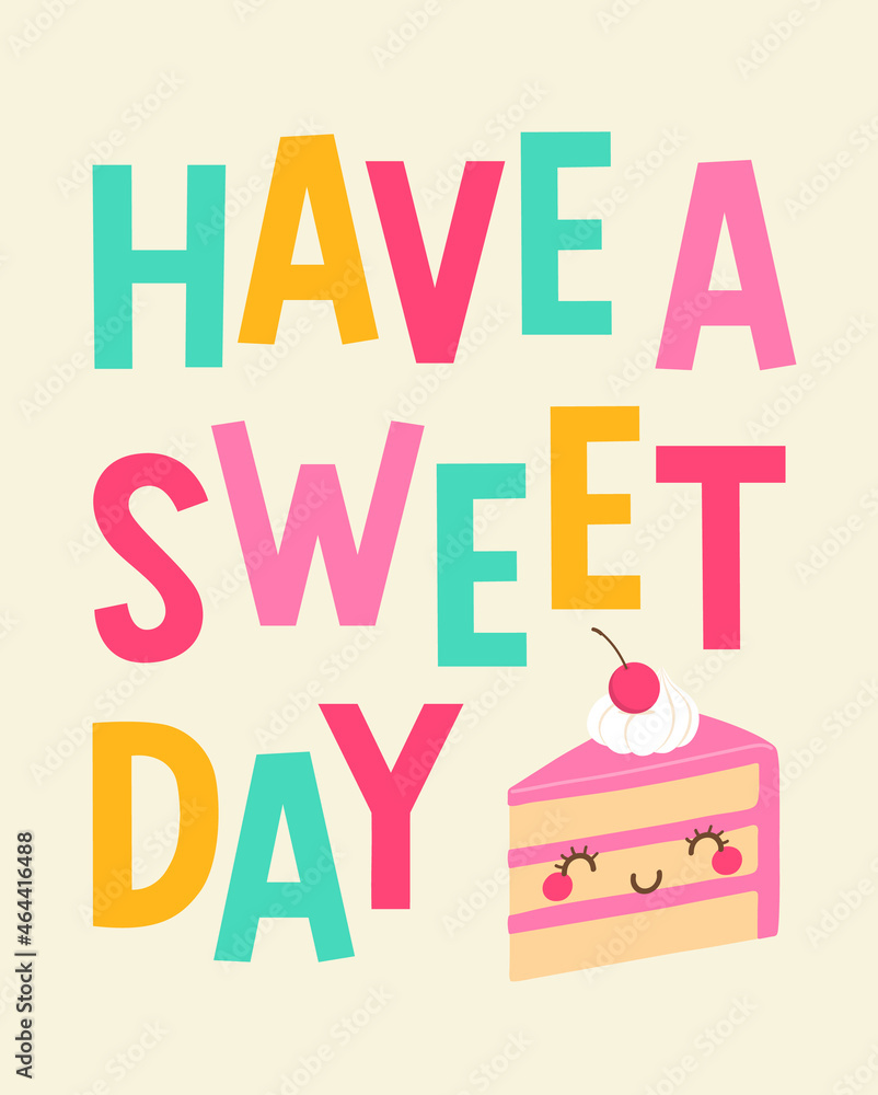 Φωτογραφία “Have a sweet day” typography design with cute cake cartoon illustration design for greeting card, postcard, poster or banner