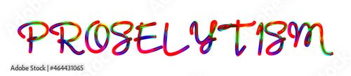Proselytism - text written with colorful custom font on white background. Colorful Alphabet Design 3D Typography