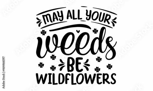 May all your weeds be wildflowers, quote sketch typography, Circle nature icon,  Poster, sticker, home decor, shop, placard, print design, card, motivation print,  Typography poster