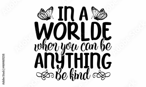 In a world where you can be anything be kind, Your wings already exists, for cards, prints,  posters, Calligraphic hand-lettering design, Positive thinking and lifestyle, Vector illustration