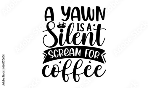 A yawn is a silent scream for coffee, Funny sleep and good night quotes, Vector design elements for, pillow, posters, cards, stickers and pajama, Calligraphic and typographic collection