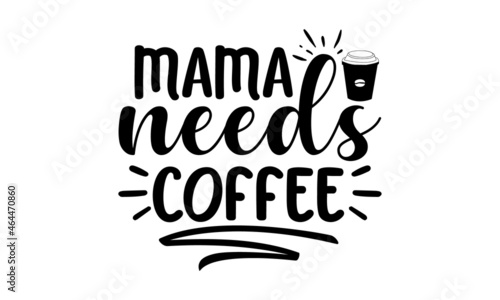Mama needs coffee, Take a coffee poster, Silhouette of a cup of coffee on a chalkboard, Vector illustration, Coffee break vintage illustration, Coffee beans, cappuccino, latte