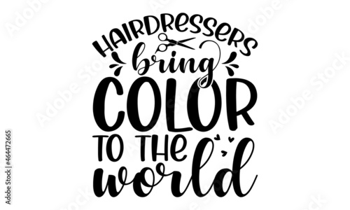 Hairdressers bring color to the world,  Inspirational hair quote for salon print, Calligraphy phrase for beauty salon, hairdressers, decorative cards, beauty blogs