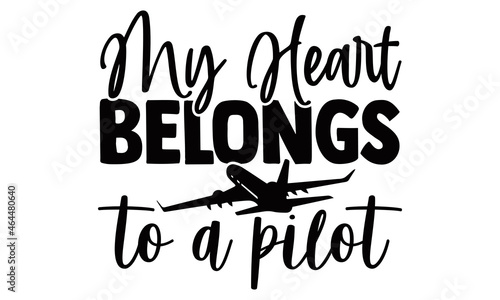 
My heart belongs to a pilot- Pilot t shirts design, Hand drawn lettering phrase, Calligraphy t shirt design, Isolated on white background, svg Files for Cutting Cricut, Silhouette, EPS 10