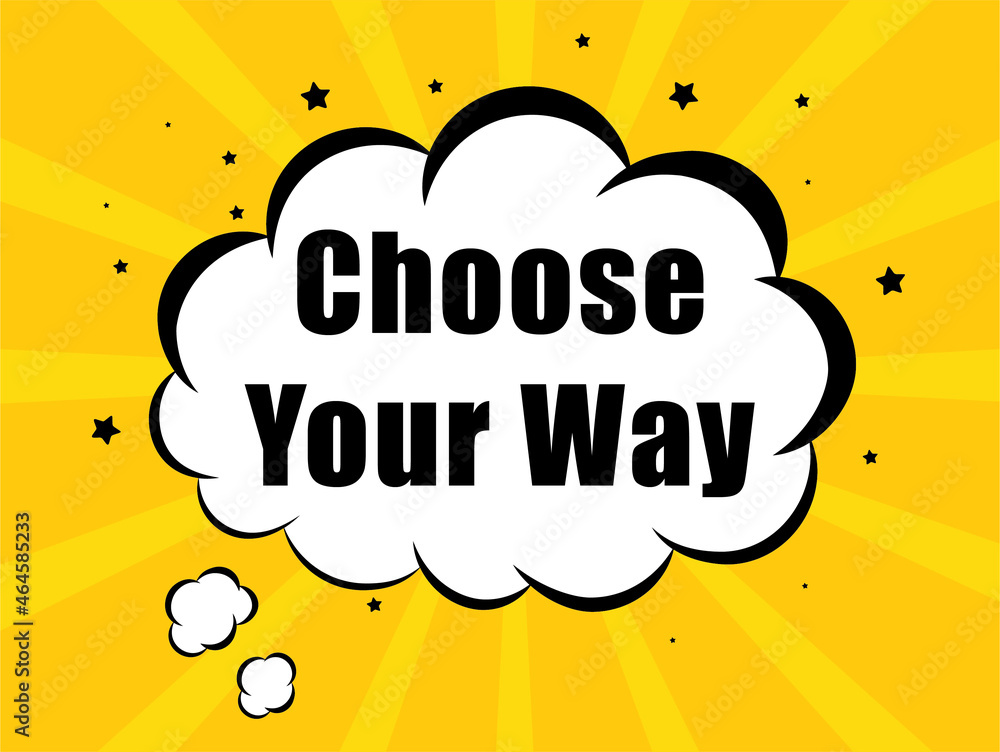 Choose Your Way in yellow bubble background Choose Your Way in yellow bubble background