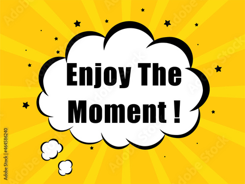 Enjoy The Moment in yellow bubble background