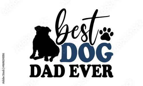 Best dog dad ever - Bulldog t shirts design, Hand drawn lettering phrase, Calligraphy t shirt design, Isolated on white background, svg Files for Cutting Cricut and Silhouette, EPS 10, card, flyer