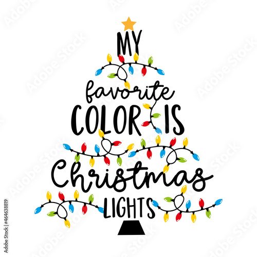 My favorite color is christmas lights - holiday qoute, with christmas lights. Good for T hsirt print, poster, card, label and other decoartion.