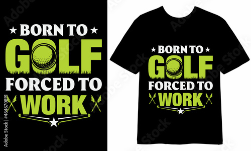 Born To golf forced to work T-shirt Design, Vector Design, Golf T-shirt Design, Illustration