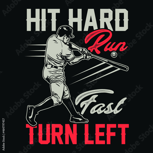 Hit hard run fast turn left - baseball t shirt design, vector, poster or template.