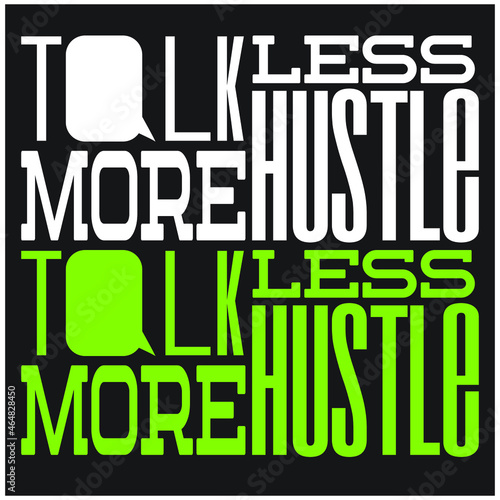 talk less more Hustle typography design