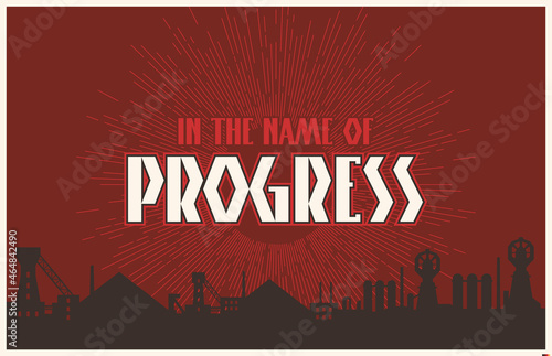 In the Name of Progress, Retro Industrial Propaganda Posters Style Illustration, Factory, Plant, Urban Silhouette