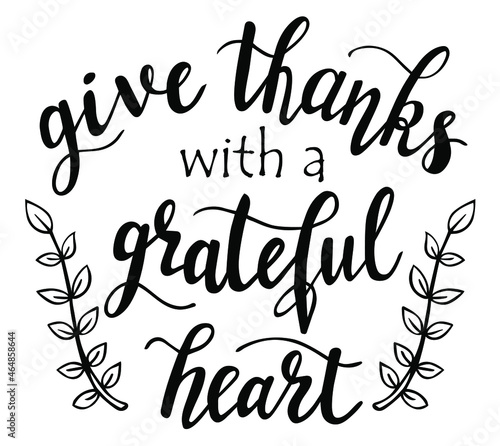 Give thanks with a grateful heart hand lettering vector for fall, autumn and Thanksgiving day season quotes and phrases for cards, banners, posters, pillow and clothes design. 