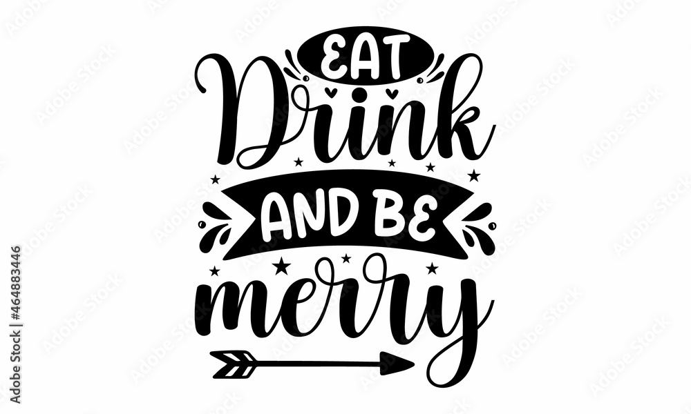 Eat drink and be merry, Inspirational motivational quote isolated on the ink texture background, Good for scrap booking, motivation posters, textiles, gifts, travel sets
