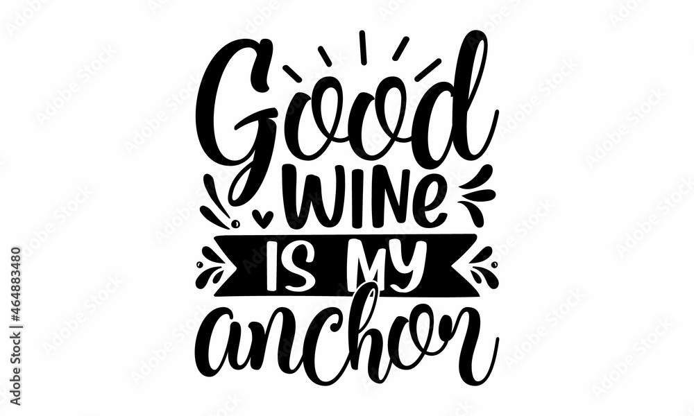 Good wine is my anchor, lovely Concept with decanter, black brush calligraphy on white background, Positive text for glass, bottle Good wine is my anchor, lovely Concept with decanter, black brush calligraphy on white background, Positive text for glass, bottle