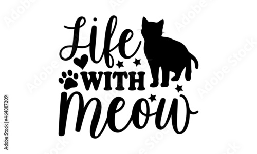 Life with meow - Persian cat t shirts design, Hand drawn lettering phrase, Calligraphy t shirt design, Isolated on white background, svg Files for Cutting Cricut and Silhouette, EPS 10, card, flyer