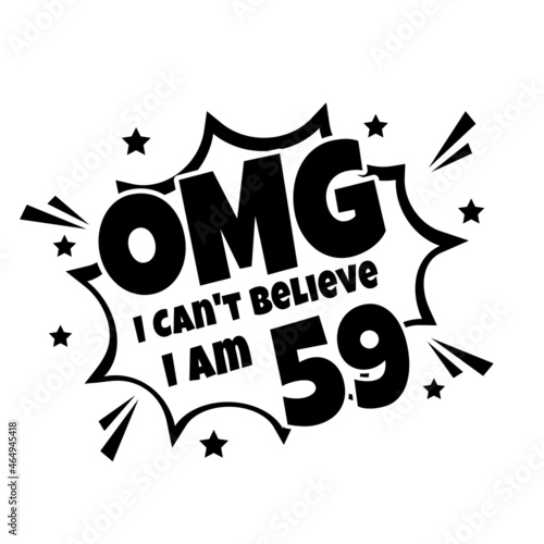 OMG. Not Believe I Am 59, fifty nine birthday typography design