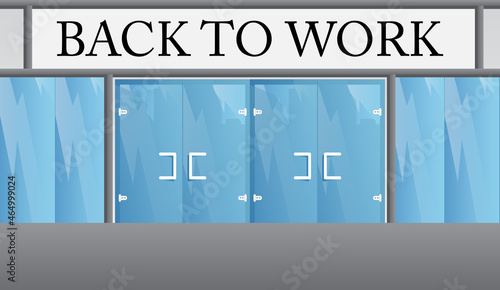 Back to work text, working vacation, holiday break or unemployed business concept with front door background. Store, Supermarket or restaurant.