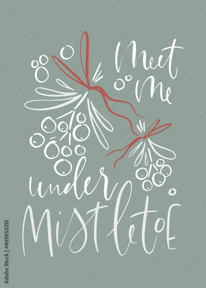 Obraz premium Meet me under mistletoe Christmas quote vector design for card or wall art. Winter holiday botanical decorations with traditional symbol of love and kiss.