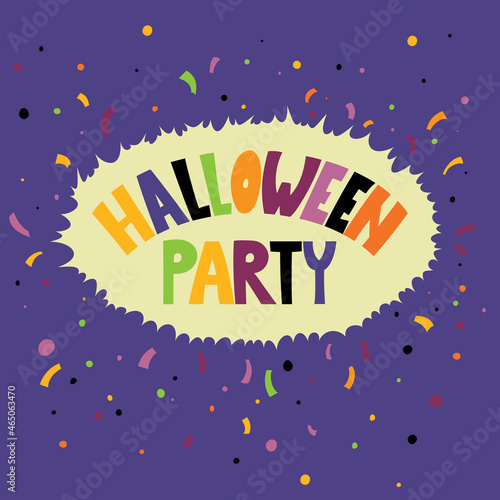 Banner or flyer with colorful text and confetti. An invitation to a Halloween party. A greeting card with the inscription inviting for a holiday.