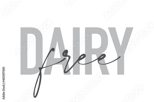 Modern, simple, minimal typographic design of a saying "Dairy Free" in tones of grey color. Cool, urban, trendy and playful graphic vector art with handwritten typography.