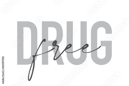 Modern, simple, minimal typographic design of a saying "Drug Free" in tones of grey color. Cool, urban, trendy and playful graphic vector art with handwritten typography.