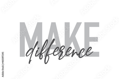 Modern, simple, minimal typographic design of a saying "Make Difference" in tones of grey color. Cool, urban, trendy and playful graphic vector art with handwritten typography.