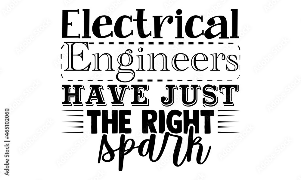 Obraz premium Electrical engineers have just the right spark- Engineer t shirts design, Hand drawn lettering phrase, Calligraphy t shirt design, Isolated on white background, svg Files for Cutting Cricut Silhouette