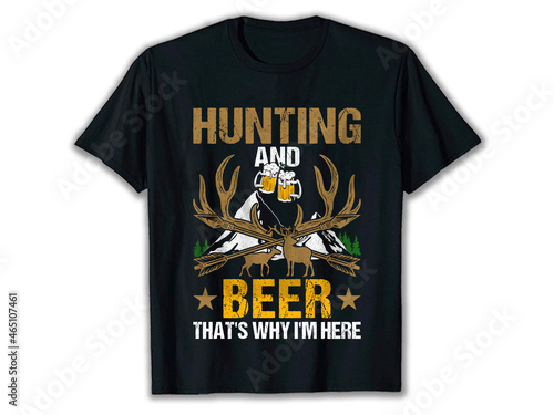 Hunting and Beer That's why I'm Here T-Shirt, Hunting t-shirt, deer hunting t-shirt, cool hunting shirts, deer shirt, hunting shirt design photo