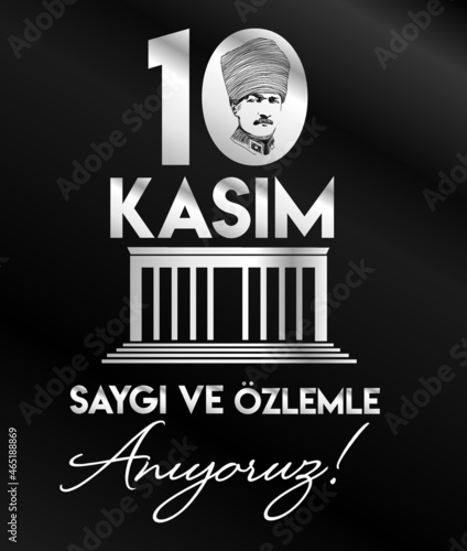 10 Kasim November 10 death day Mustafa Kemal Ataturk , first president of Turkish Republic. translation Turkish: ideas don't die