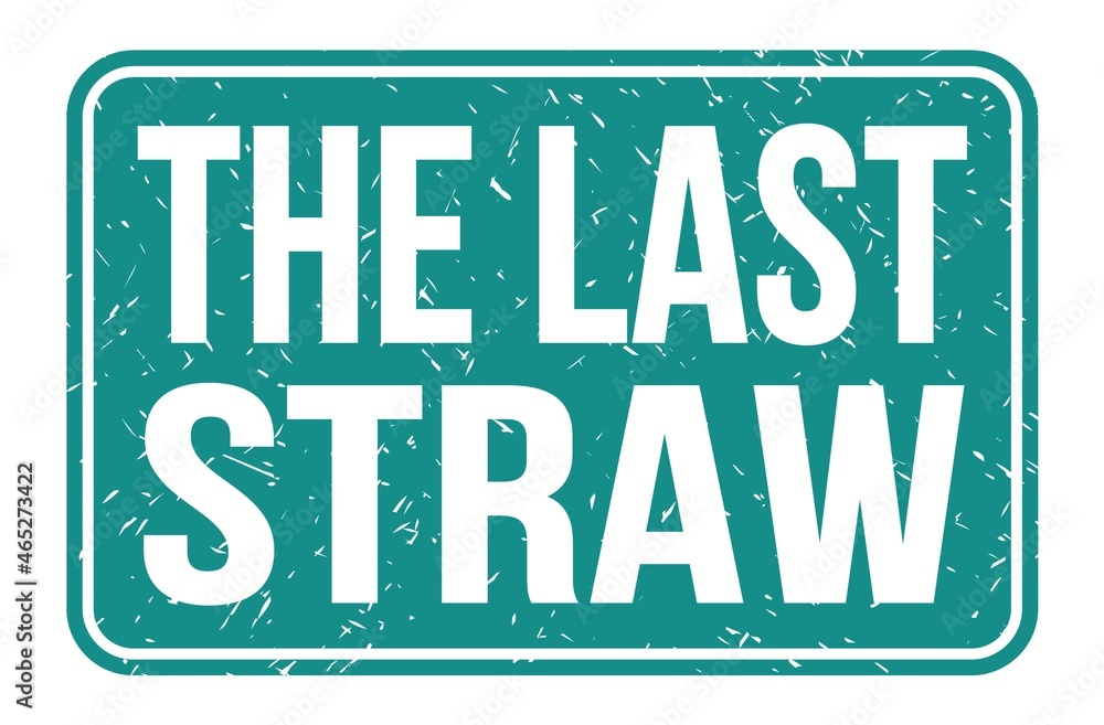 THE LAST STRAW, words on blue rectangle stamp sign THE LAST STRAW, words on blue rectangle stamp sign