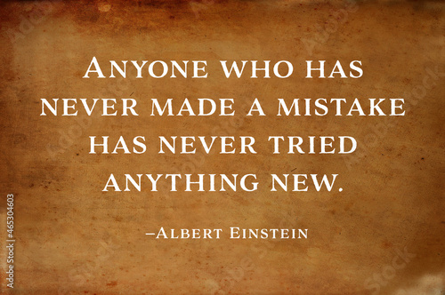 Inspirational and motivational quote saying - Anyone who has .never made a mistake has never tried anything new. - Albert Einstein.