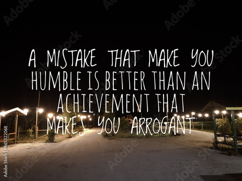 Motivational and inspirational quote with phrase A MISTAKE THAT MAKE YOU HUMBLE IS BETTER THAN AN ACHIEVEMENT THAT MAKES YOU ARROGANT