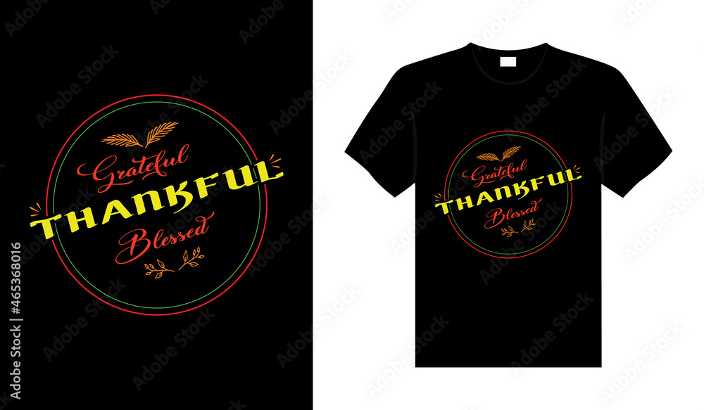 grateful thankful blessed  Hand drawn Happy Thanksgiving design, typography lettering quote thanksgiving T-shirt design.