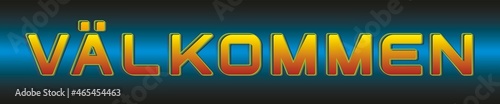 Text Välkommen in Swedish (Sweden), means Welcome in english. Orange, yellow with gradient background in blue, black. The text is easy to take out from background if you like (separate layers). photo
