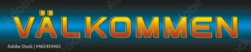Text Välkommen in Swedish (Sweden), means Welcome in english. Orange, yellow with gradient background in blue, black. The text is easy to take out from background if you like (separate layers).