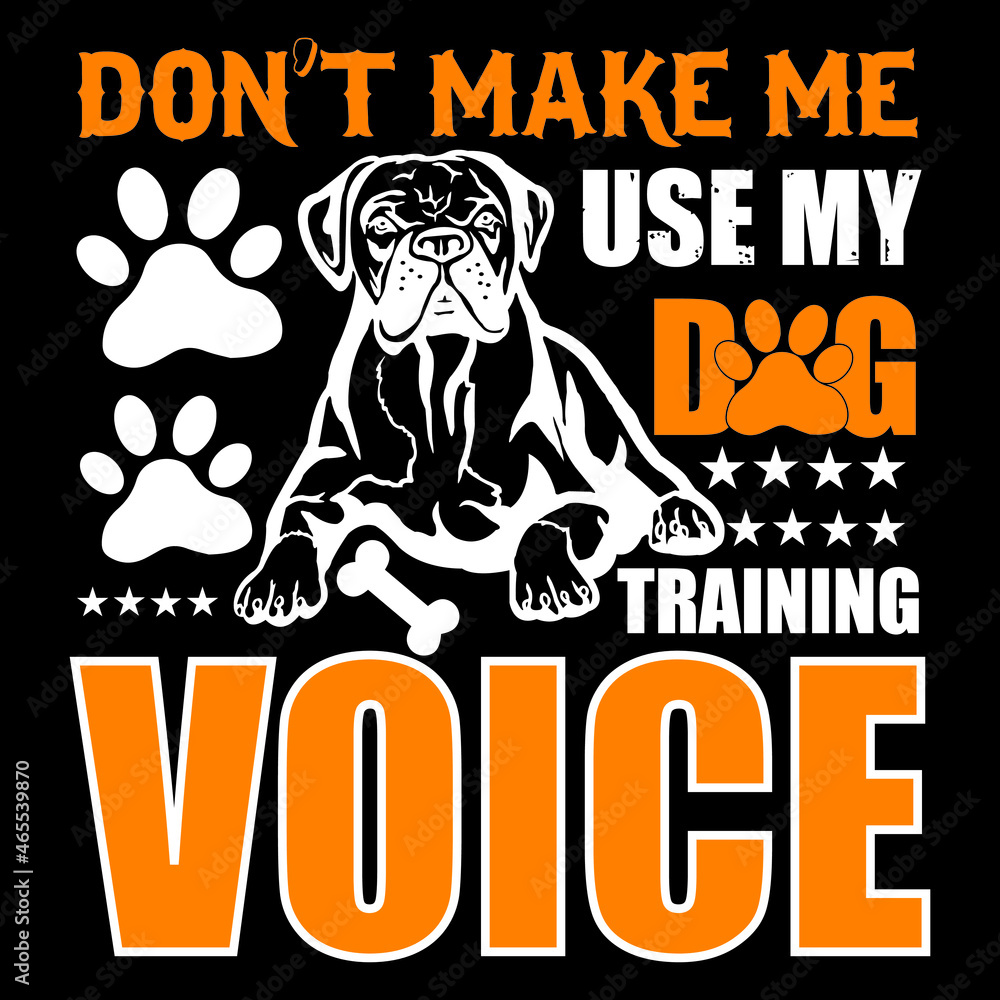 Don't Make Me Use my dog training Voice