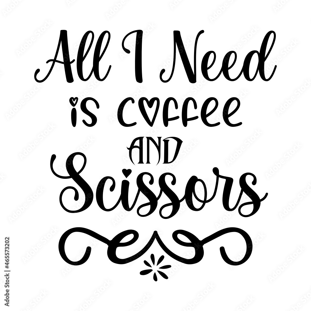 all i need is coffee and scissors SVG