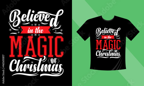 Christmas t-shirt design. Believe in the magic of christmas. This design also can use in mugs  bags  stickers  backgrounds  and different print items.